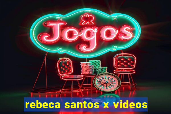 rebeca santos x videos