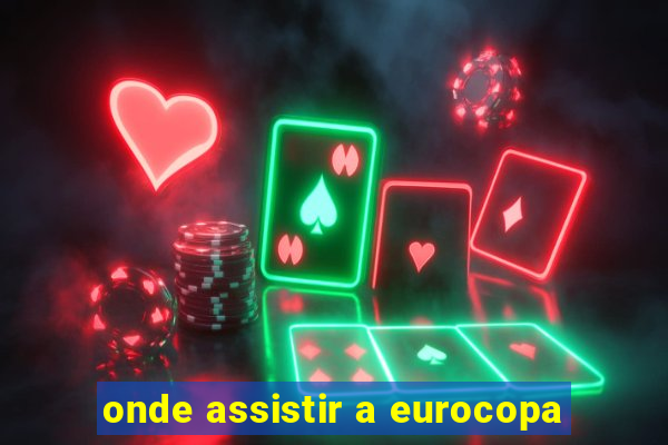 onde assistir a eurocopa