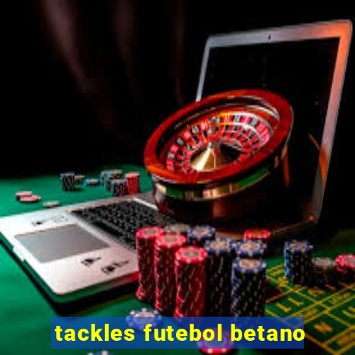 tackles futebol betano