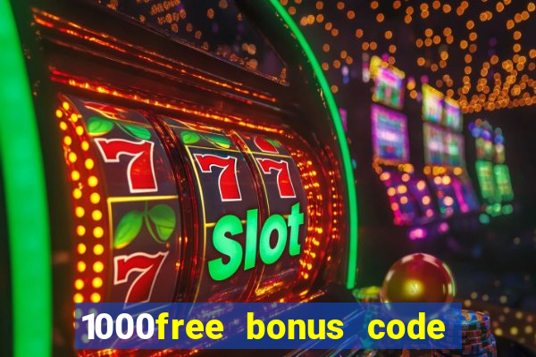 1000free bonus code casinos 2018