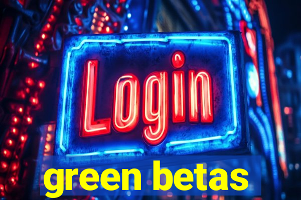 green betas