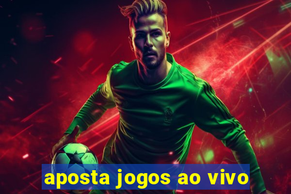 aposta jogos ao vivo