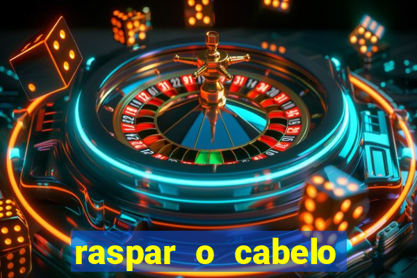 raspar o cabelo significado espiritual