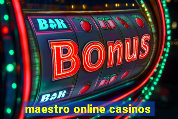 maestro online casinos