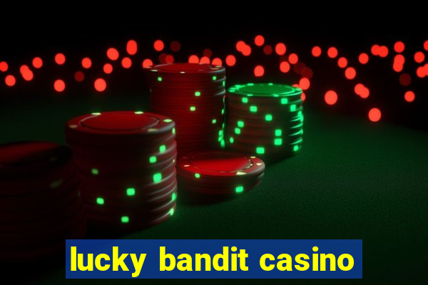 lucky bandit casino