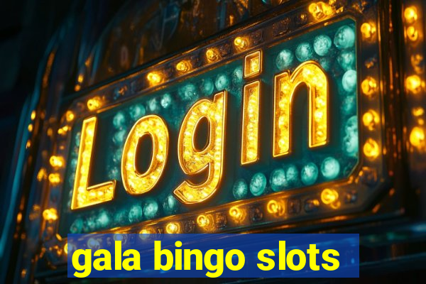 gala bingo slots