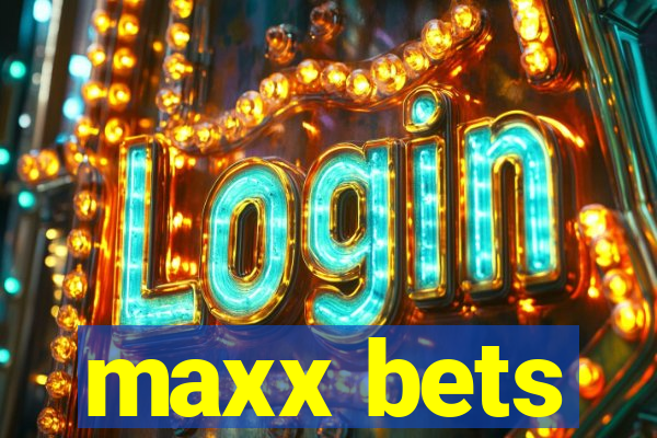 maxx bets