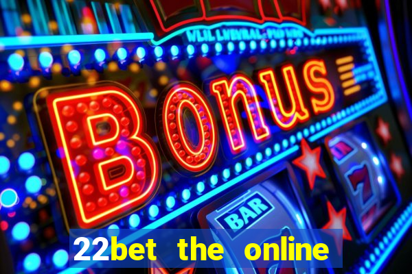 22bet the online casino site that offers