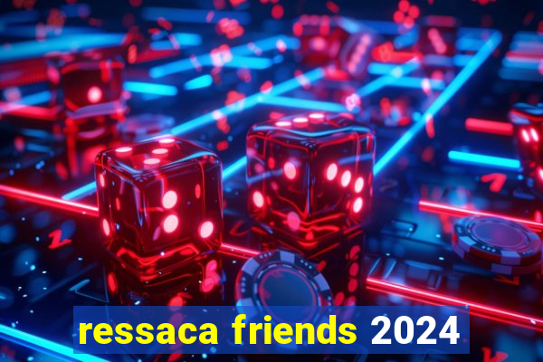 ressaca friends 2024