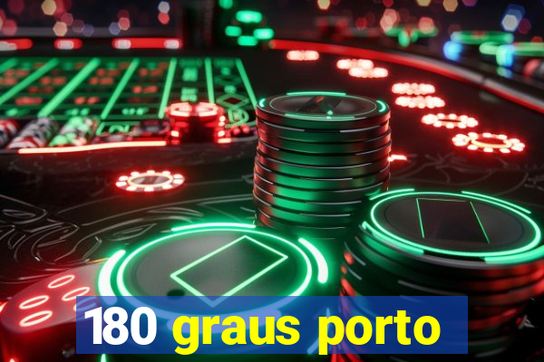 180 graus porto