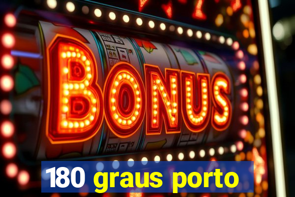 180 graus porto