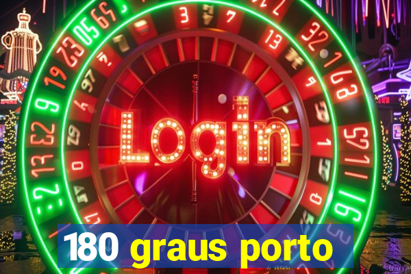 180 graus porto