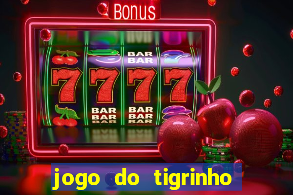 jogo do tigrinho de ganhar dinheiro