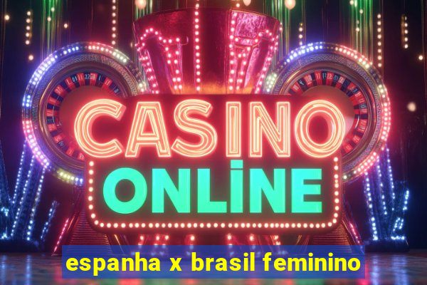 espanha x brasil feminino