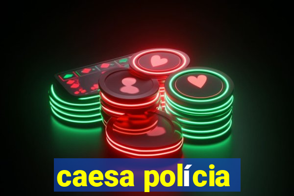 caesa polícia