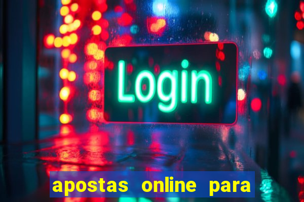 apostas online para ganhar dinheiro de verdade