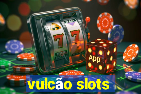 vulcão slots