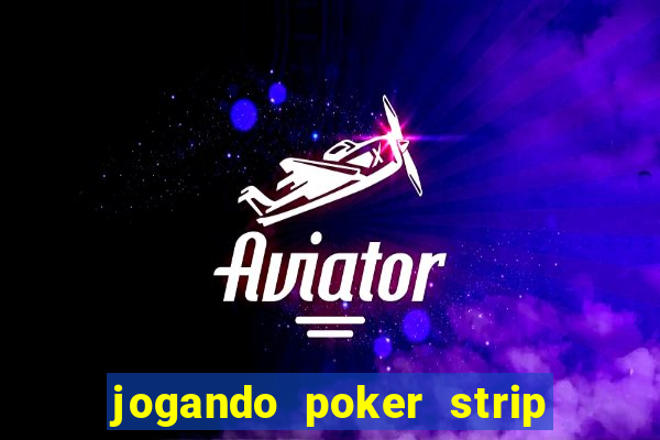 jogando poker strip com a mae