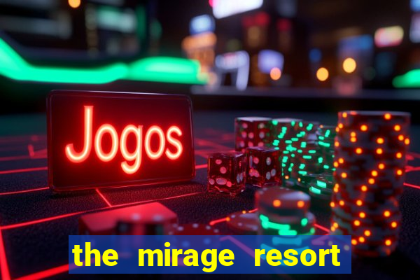 the mirage resort and casino