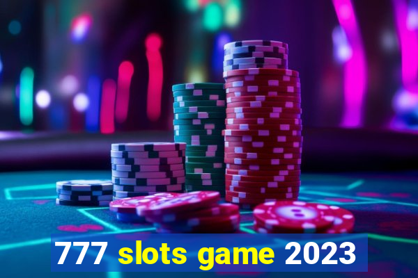 777 slots game 2023