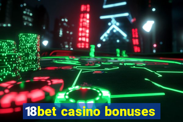 18bet casino bonuses