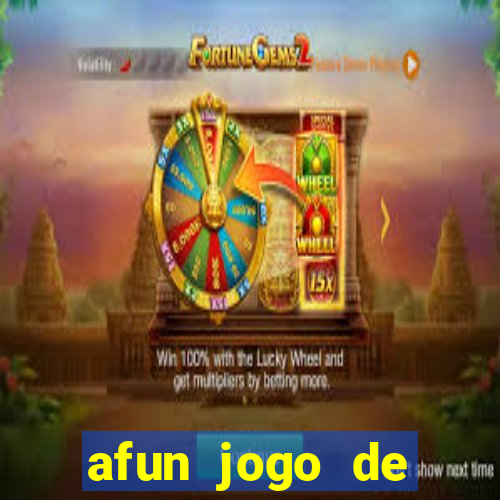 afun jogo de ganhar dinheiro