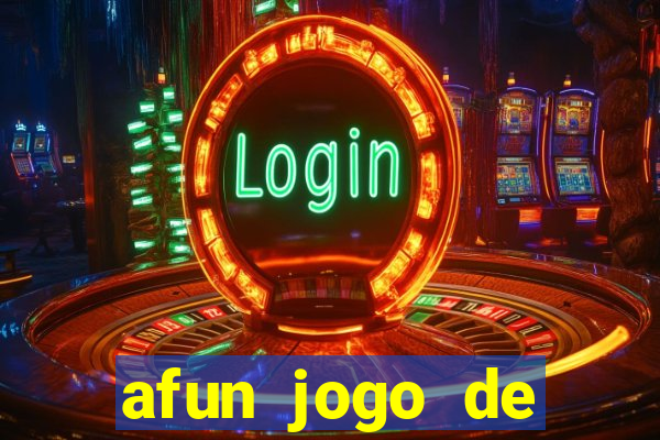 afun jogo de ganhar dinheiro