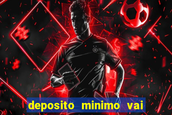 deposito minimo vai de bet