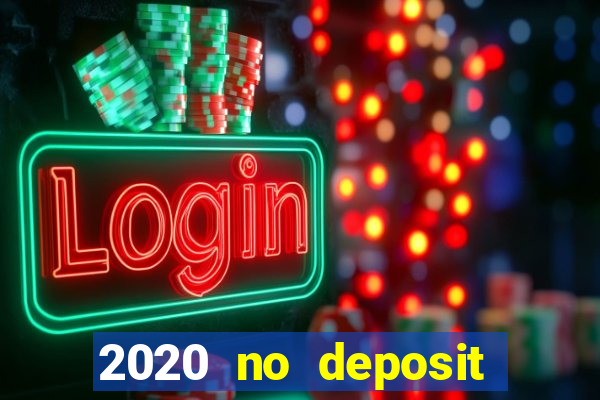 2020 no deposit casino bonus