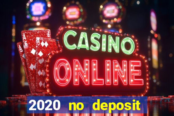 2020 no deposit casino bonus