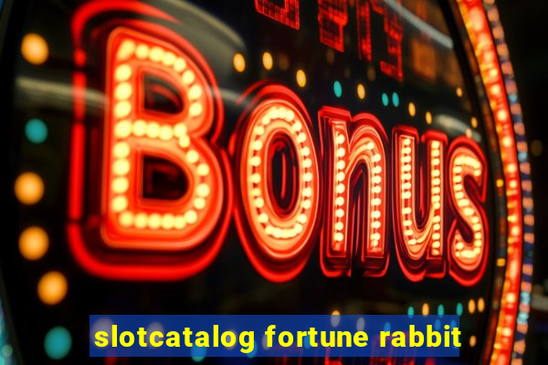 slotcatalog fortune rabbit