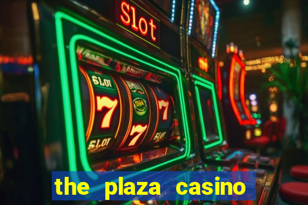 the plaza casino and hotel