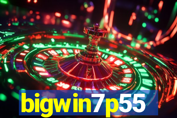 bigwin7p55