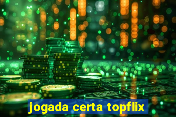 jogada certa topflix