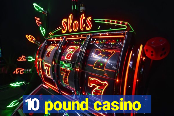 10 pound casino