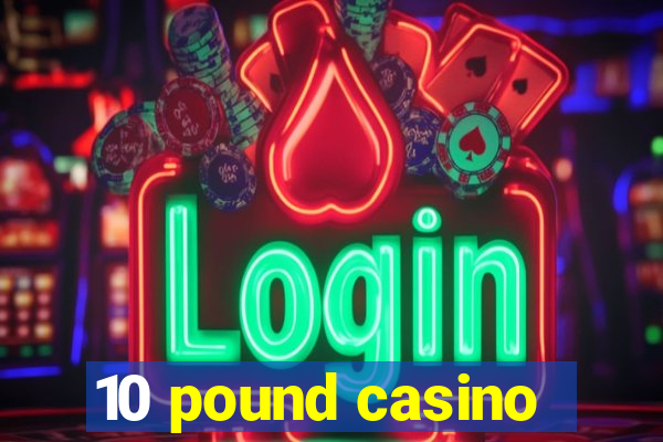 10 pound casino