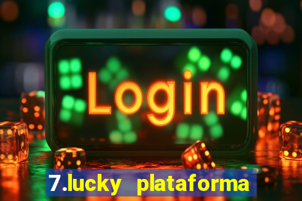 7.lucky plataforma de jogos