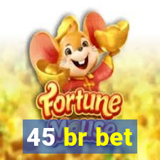 45 br bet