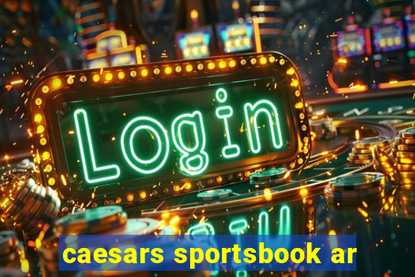 caesars sportsbook ar