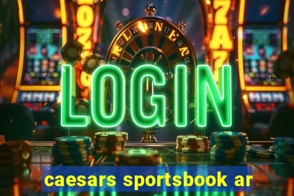 caesars sportsbook ar