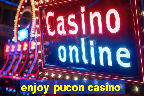 enjoy pucon casino