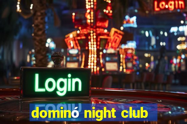 dominó night club