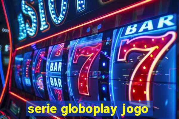 serie globoplay jogo