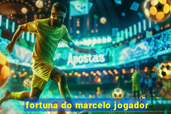 fortuna do marcelo jogador