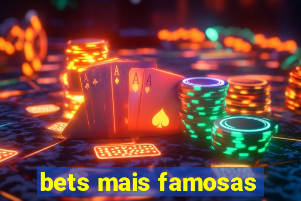 bets mais famosas