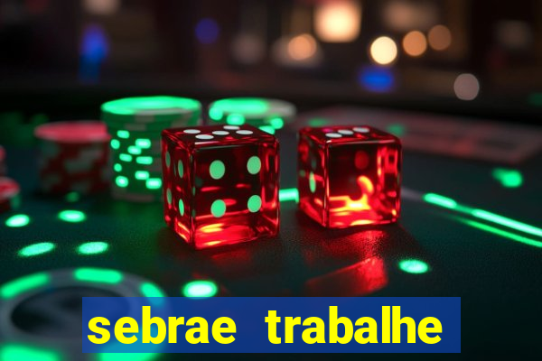 sebrae trabalhe conosco sp