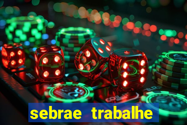 sebrae trabalhe conosco sp