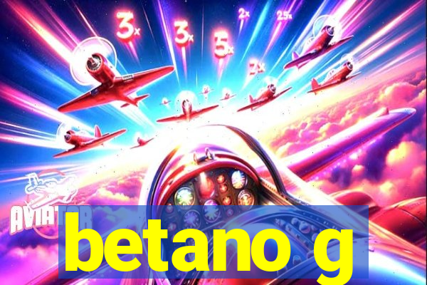 betano g