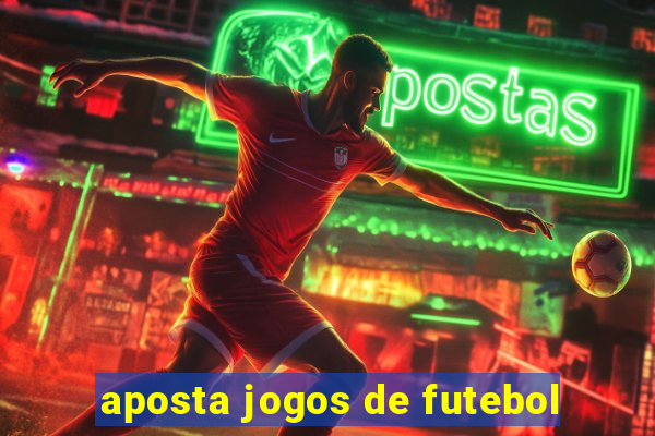 aposta jogos de futebol