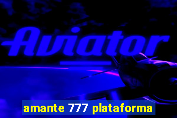 amante 777 plataforma